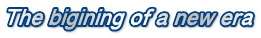 The bigining of a new era